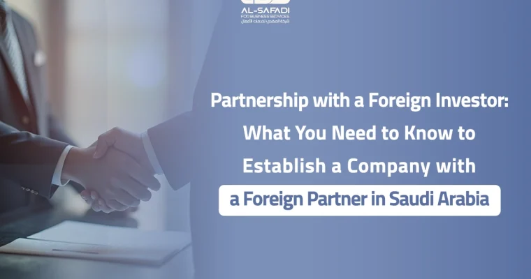Partnership with a Foreign Investor: What You Need to Know to Establish a Company with a Foreign Partner in Saudi Arabia