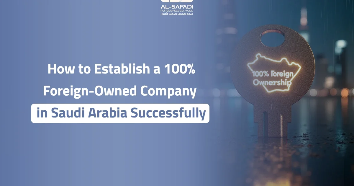 How to Establish a 100% Foreign-Owned Company in Saudi Arabia Successfully