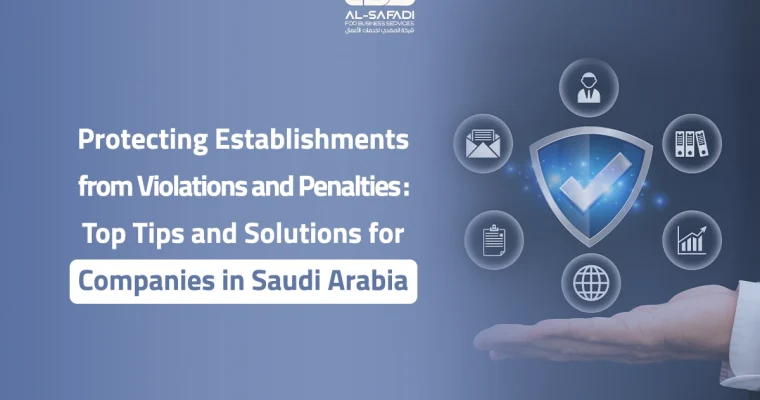 Protecting Establishments from Violations and Penalties: Top Tips and Solutions for Companies in Saudi Arabia