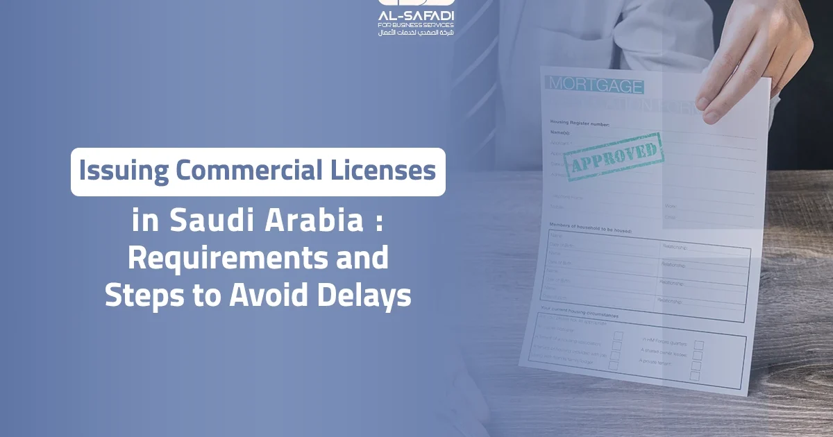 Issuing Commercial Licenses in Saudi Arabia: Requirements and Steps to Avoid Delays