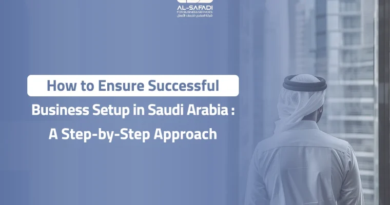How to Ensure Successful Business Setup in Saudi Arabia: A Step-by-Step Approach